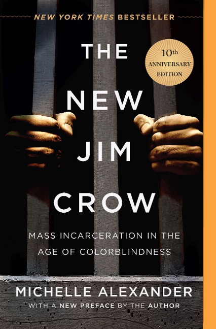 The New Jim Crow. 10th Anniversary Edition: Mass Incarceration in the Age of Colorblindness