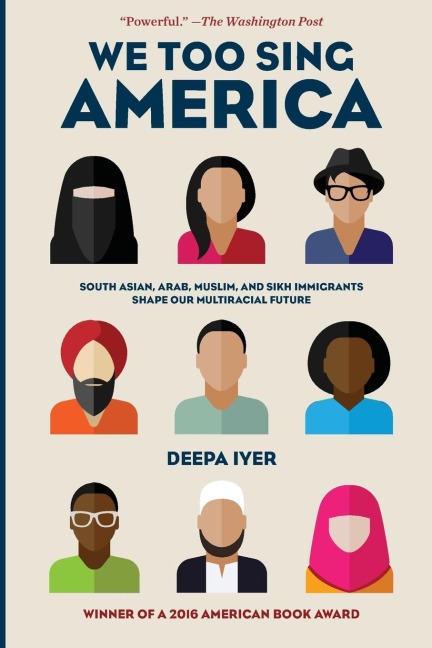 We Too Sing America: South Asian, Arab, Muslim, and Sikh Immigrants Shape Our Multiracial Future