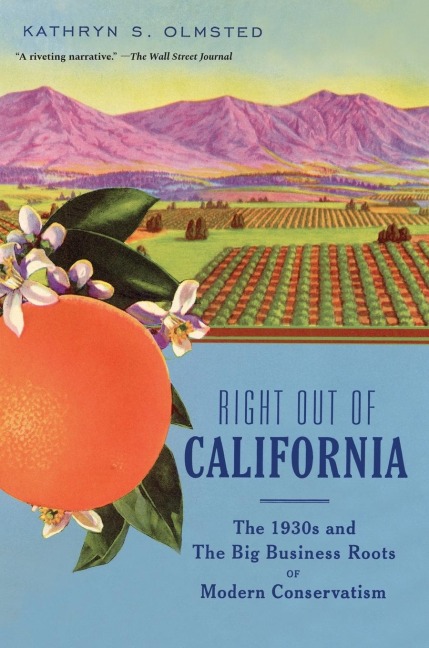 Right Out of California: The 1930s and the Big Business Roots of Modern Conservatism
