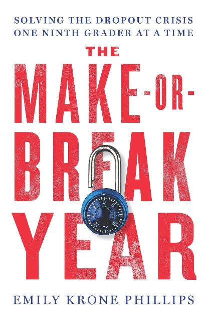 The Make-Or-Break Year: Solving the Dropout Crisis One Ninth Grader at a Time