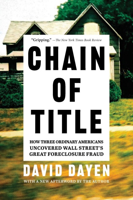Chain of Title: How Three Ordinary Americans Uncovered Wall Streets Great Foreclosure Fraud