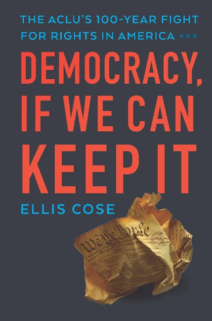 Democracy, If We Can Keep It: The Aclus 100-Year Fight for Rights in America