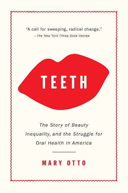 Teeth: The Story of Beauty, Inequality, and the Struggle for Oral Health in America