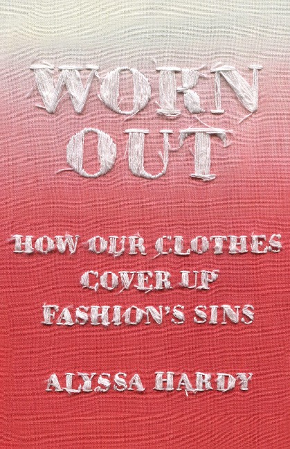 Worn Out: How Our Clothes Cover Up Fashions Sins