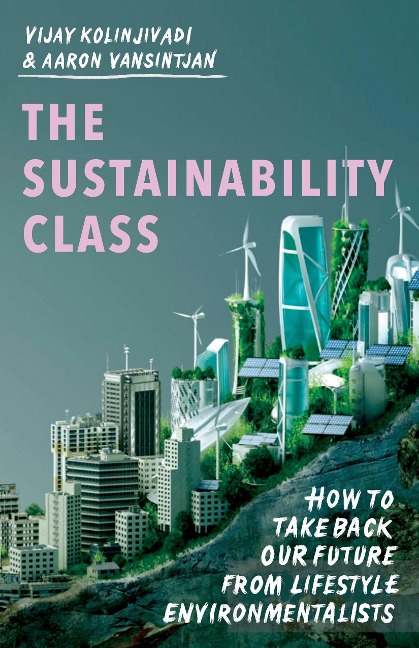 The Sustainability Class: How to Take Back Our Future from Lifestyle Environmentalists
