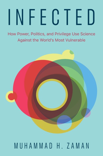 Infected: How Power, Politics, and Privilege Use Science Against the Worlds Most Vulnerable