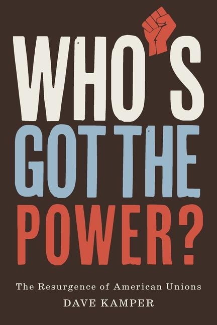 Whos Got the Power: The Resurgence of American Unions