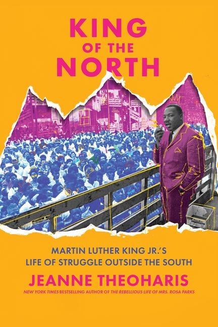 King of the North: Martin Luther King Jr.s Life of Struggle Outside the South