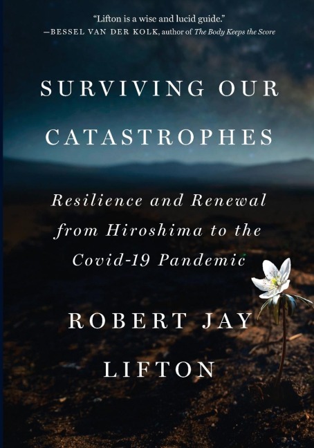 Surviving Our Catastrophes: Resilience and Renewal from Hiroshima to the Covid-19 Pandemic