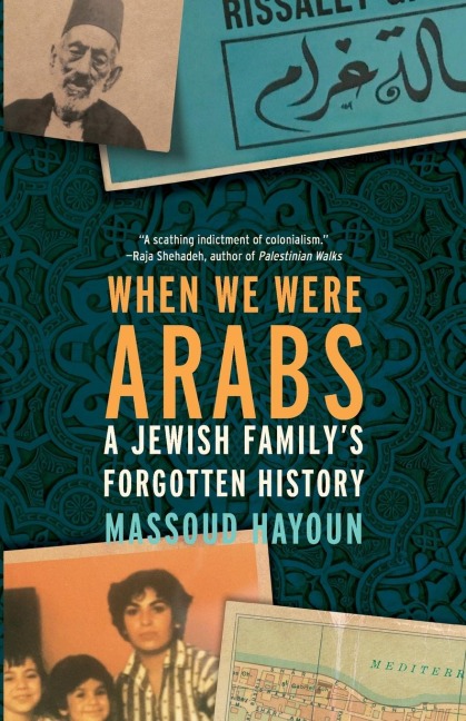 When We Were Arabs: A Jewish Family's Forgotten History