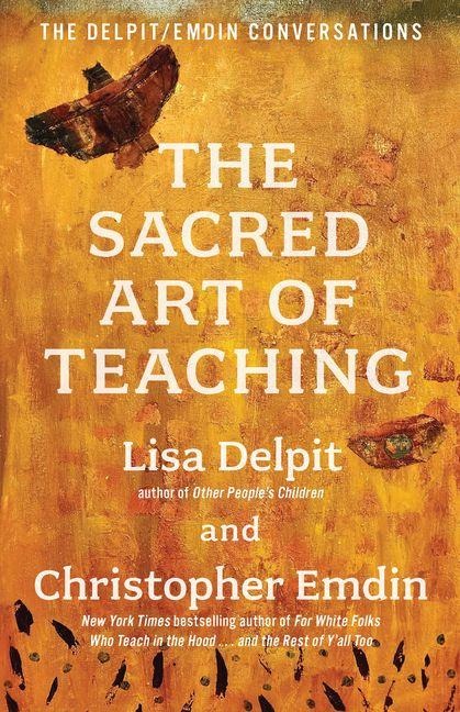 The Sacred Art of Teaching: The Delpit/Emdin Conversations