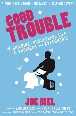 Good Trouble: Building a Successful Life and Business with Autism