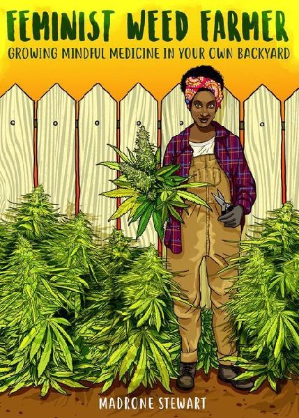 Feminist Weed Farmer: Growing Mindful Medicine in Your Own Back Yard