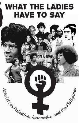 What the Ladies Have to Say: Voices of Women Activists in Palestine, Indonesia, and the Philippines