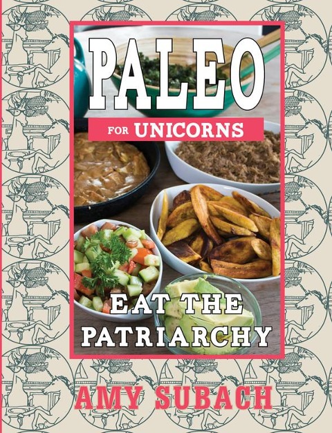 Paleo for Unicorns: Eat the Patriarchy