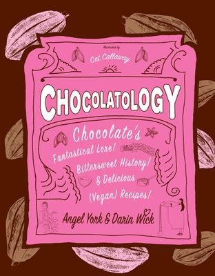 Chocolatology: Chocolates Fantastical Lore, Bittersweet History, & Delicious (Vegan) Recipes