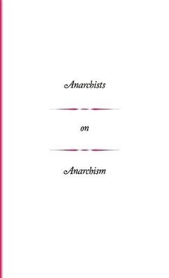 Anarchists on Anarchism