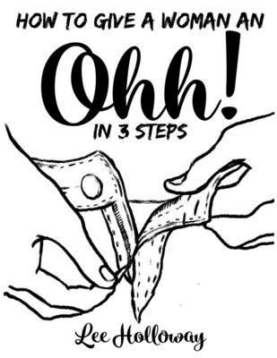 How to Give an Ohhh!: Three Simple Steps to Master Cunnilingus