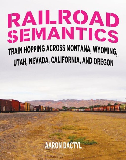 Railroad Semantics #4: Train Hopping Across Montana, Wyoming, Utah, Nevada, California, and Oregon