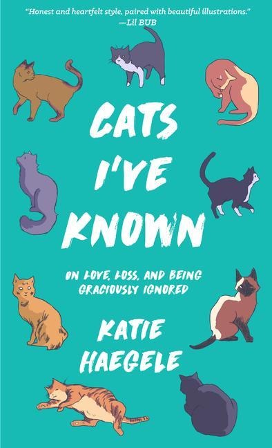 Cats Ive Known: On Love, Loss, and Being Graciously Ignored
