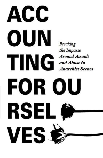 Accounting for Ourselves: Breaking the Impasse Around Assault and Abuse in Anarchist Scenes