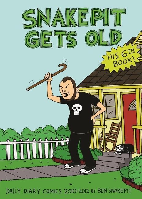 Snake Pit Gets Old: Daily Diary Comics 2010-2012