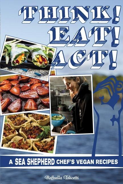 Think! Eat! Act!: A Sea Shepherd Chefs Vegan Recipes
