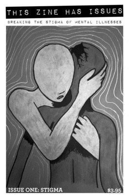 This Zine Has Issues #1 Stigma: Breaking the Stigma of Mental Illnesses