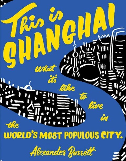 This Is Shanghai: What Its Like to Live in the Worlds Most Populous City