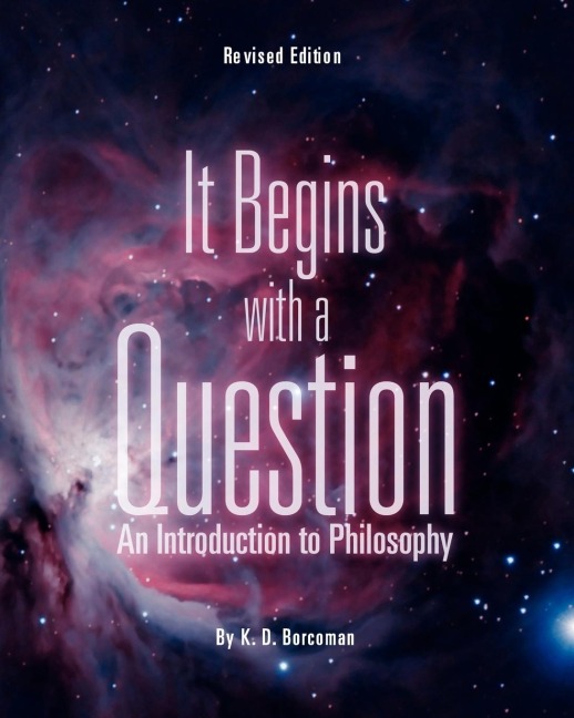 It Begins with a Question: An Introduction to Philosophy (Revised Edition)