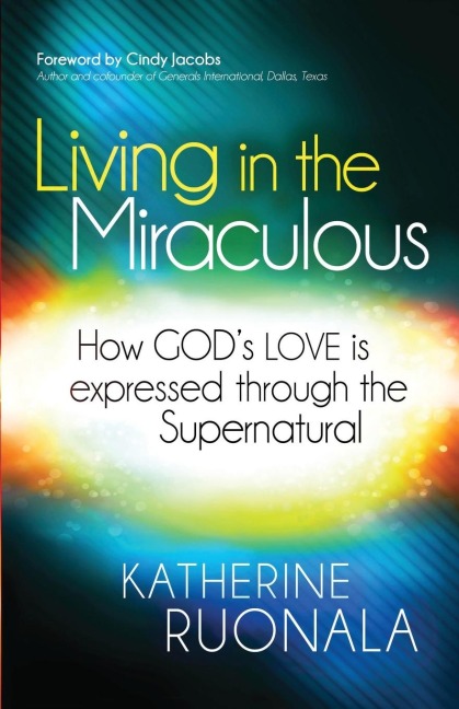 Living in the Miraculous: How Gods Love Is Expressed Through the Supernatural