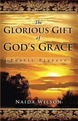 The Glorious Gift of Gods Grace: Poetic Prayers