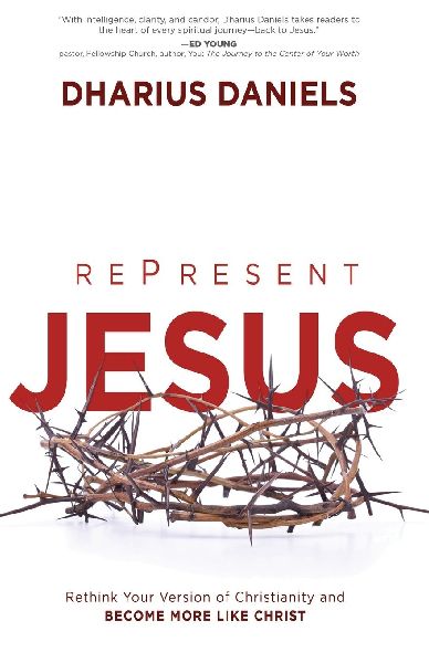 Represent Jesus: Rethink Your Version of Christianity and Become More Like Christ