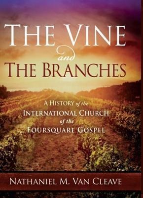 The Vine and the Branches: A History of the International Church of the Foursquare Gospel