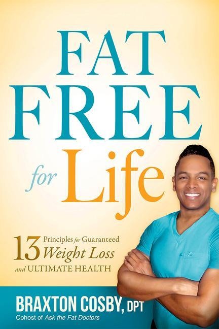 Fat Free for Life: 13 Principles for Guaranteed Weight Loss and Ultimate Health