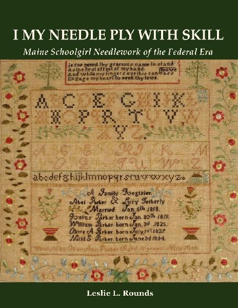 I My Needle Ply with Skill: Maine Schoolgirl Needlework of the Federal Era