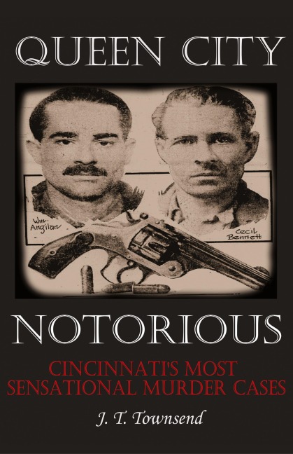 Queen City Notorious: Cincinnatis Most Sensational Murder Cases