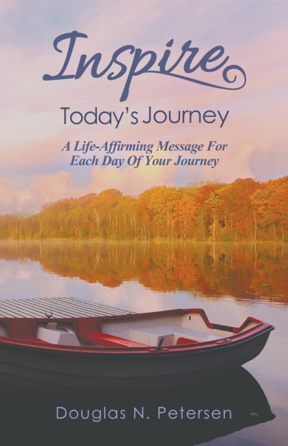 Inspire Todays Journey: A Life Affirming Message For Each Day of Your Journey