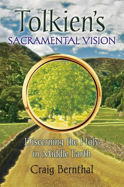 Tolkiens Sacramental Vision: Discerning the Holy in Middle Earth