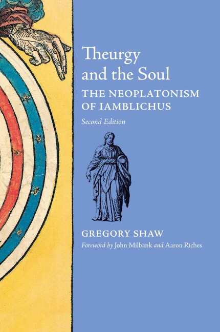 Theurgy and the Soul: The Neoplatonism of Iamblichus