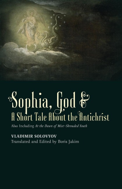 ¿Sophia, God &¿ A Short Tale About the Antichrist: Also Including At the Dawn of Mist-Shrouded Youth