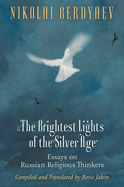 The Brightest Lights of the Silver Age: Essays on Russian Religious Thinkers
