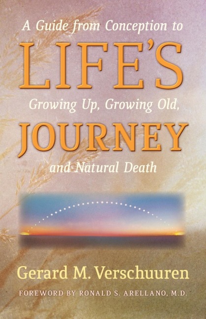 Lifes Journey: A Guide from Conception to Growing Up, Growing Old, and Natural Death