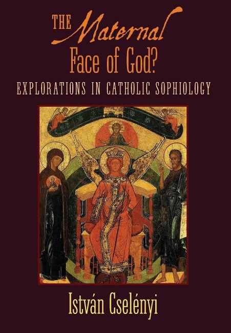 The Maternal Face of God?: Explorations in Catholic Sophiology