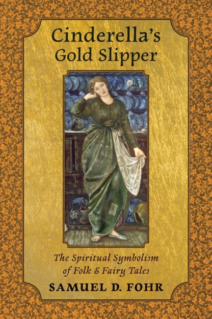 Cinderellas Gold Slipper: The Spiritual Symbolism of Folk & Fairy Tales