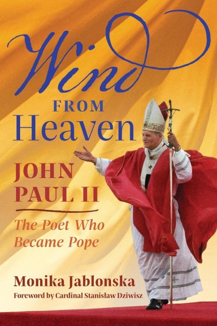 Wind From Heaven: John Paul II-The Poet Who Became Pope