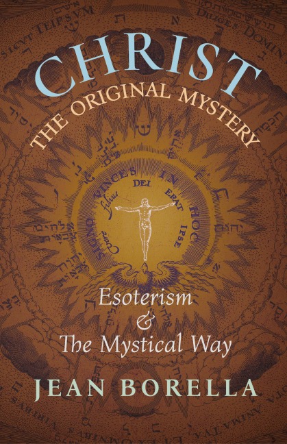 Christ the Original Mystery: Esoterism and the Mystical Way, With Special Reference to the Works of René Guénon