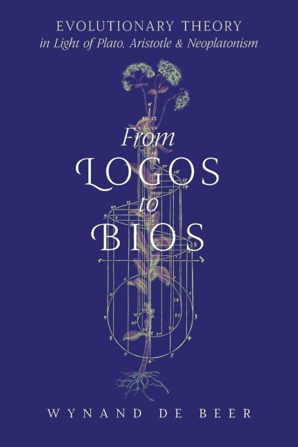From Logos to Bios: Evolutionary Theory in Light of Plato, Aristotle & Neoplatonism