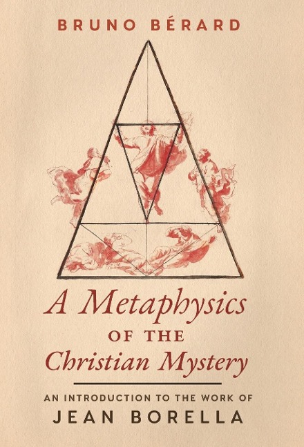 A Metaphysics of the Christian Mystery: An Introduction to the Work of Jean Borella