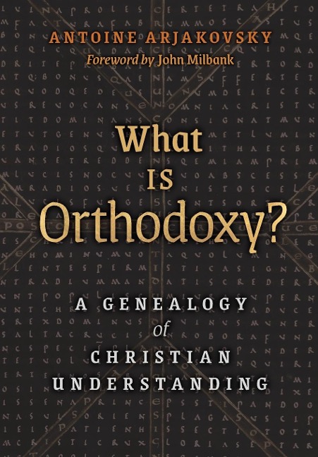 What is Orthodoxy?: A Genealogy of Christian Understanding